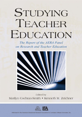 Studying Teacher Education: The Report of the AERA Panel on Research and Teacher Education