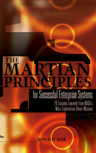 The Martian Principles for Successful Enterprise Systems: 20 Lessons Learned from NASAs Mars Exploration Rover Mission