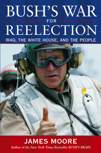 Bush's War For Reelection: Iraq, the White House, and the People
