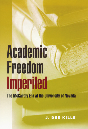 Academic Freedom Imperiled: The McCarthy Era at the University of Nevada (Wilbur S. Shepperson Series in Nevada History) (Wilber S. Shepperson Series in Nevada History)