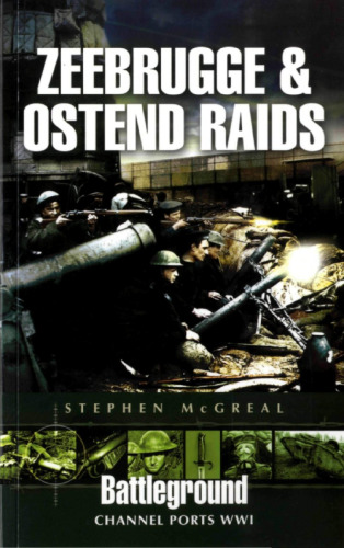Zeebrugge and Ostend Raids 1918: Channel Ports WWI (Battleground Europe Series)