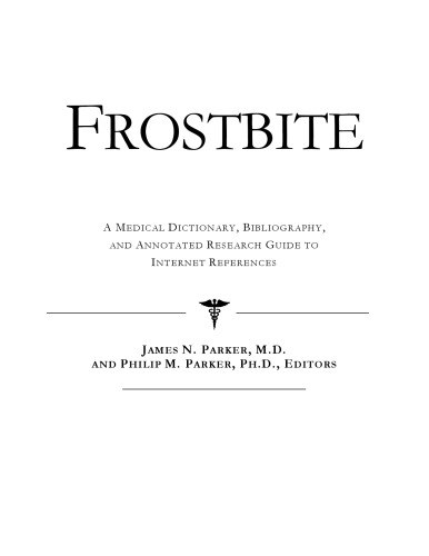Frostbite - A Medical Dictionary, Bibliography, and Annotated Research Guide to Internet References