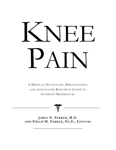 Knee Pain - A Medical Dictionary, Bibliography, and Annotated Research Guide to Internet References