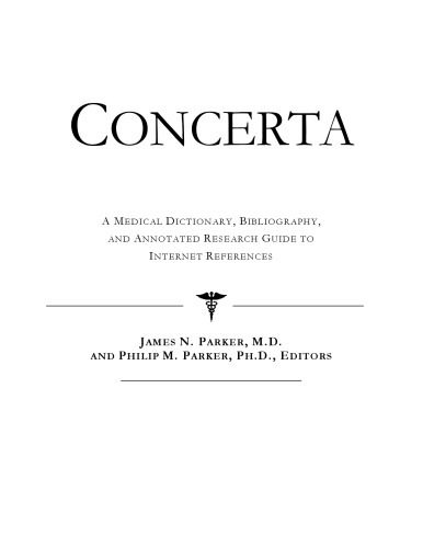 Concerta - A Medical Dictionary, Bibliography, and Annotated Research Guide to Internet References