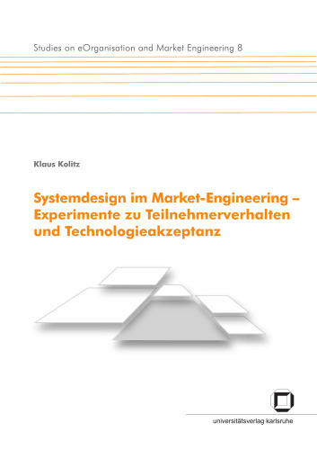 Systemdesign im Market-Engineering - Experimente zu Teilnehmerverhalten und Technologieakzeptanz