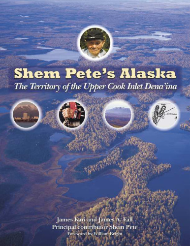 Shem Pete's Alaska: The Territory of the Upper Cook Inlet Dena'ina