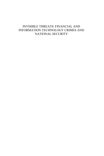 Invisible Threats: Financial and Information Technology Crimes and National Security, Volume 10 NATO Security through Science Series: Human and Societal Dynamics (Nato Security Through Science)