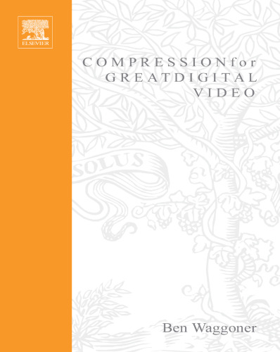 Compression for Great Digital Video: Power Tips, Techniques, and Common Sense