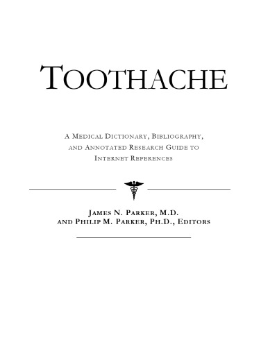 Toothache - A Medical Dictionary, Bibliography, and Annotated Research Guide to Internet References