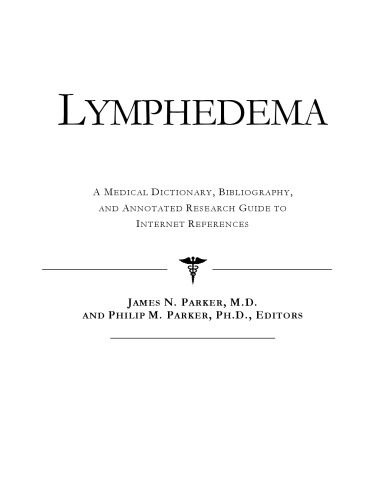 Lymphedema - A Medical Dictionary, Bibliography, and Annotated Research Guide to Internet References
