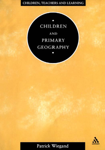 Children and Primary Geography (Children, Teachers and Learning)