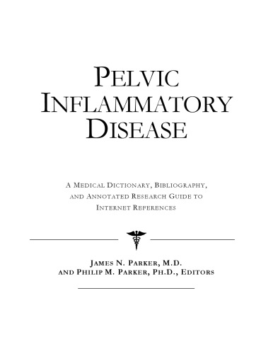 Pelvic Inflammatory Disease - A Medical Dictionary, Bibliography, and Annotated Research Guide to Internet References