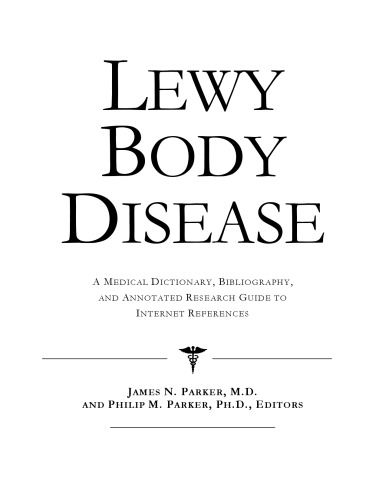 Lewy Body Disease - A Medical Dictionary, Bibliography, and Annotated Research Guide to Internet References