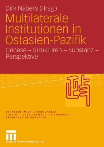 Multilaterale Institutionen in Ostasien-Pazifik: Genese - Strukturen - Substanz -Perspektive