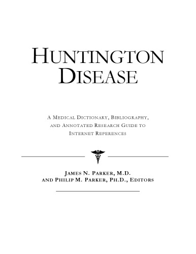 Huntington Disease - A Medical Dictionary, Bibliography, and Annotated Research Guide to Internet References