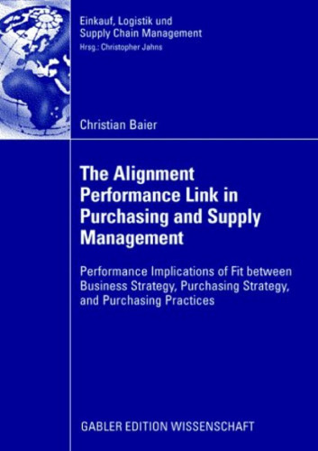 The Alignment Performance Link in Purchasing and Supply Management: Performance Implications of Fit between Business Strategy, Purchasing Strategy, and Purchasing Practices