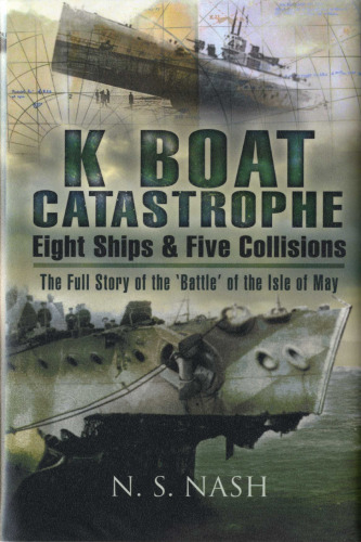 K BOAT CATASTROPHE: EIGHT SHIPS AND FIVE COLLISIONS: The full story of the 'Battle' of the Isle of May
