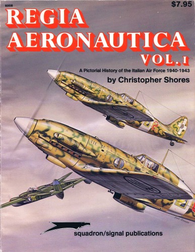 Regia Aeronautica, Vol. 1: A Pictorial History of the Italian Air Force 1940-1943 - Aircraft Specials series (6008)
