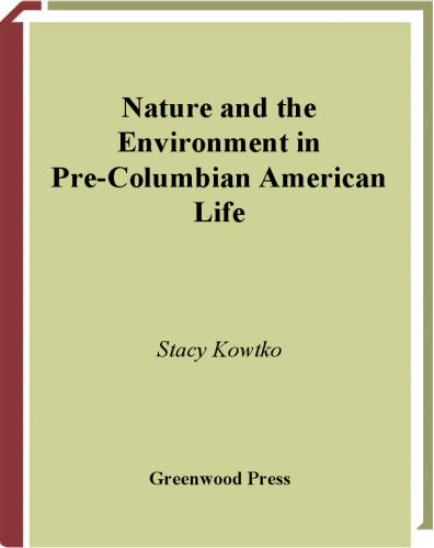 Nature and the Environment in Pre-Columbian American Life (The Greenwood Press Daily Life Through History Series)