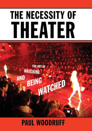 The Necessity of Theater: The Art of Watching and Being Watched