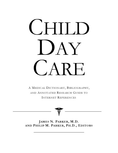 Child Day Care: A Medical Dictionary, Bibliography, And Annotated Research Guide To Internet References
