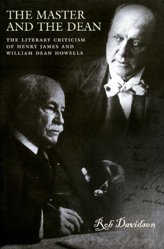 The Master And The Dean: The Literary Criticism Of Henry James And William Dean Howells