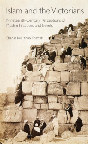 Islam and the Victorians: Nineteenth Century Perceptions of Muslim Practices and Beliefs (Library of Middle East History)