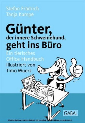 Günter, der innere Schweinehund, geht ins Büro: Ein tierisches Office-Handbuch