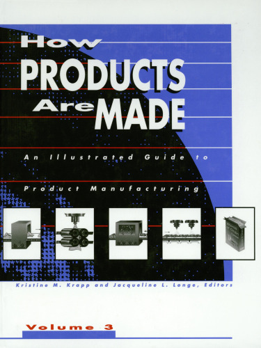 How Products Are Made: An Illustrated Guide to Product Manufacturing (How Products Are Made) Volume 3