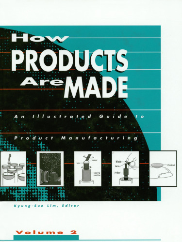How Products Are Made: An Illustrated Guide to Product Manufacturing (Volume 2)