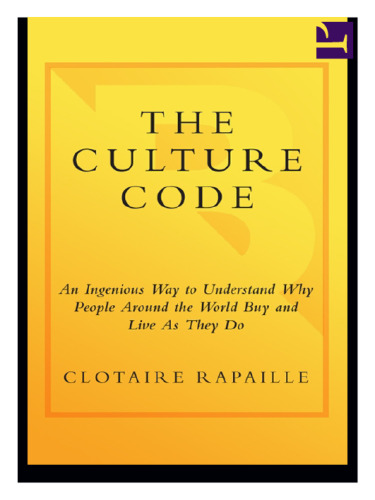 The Culture Code: An Ingenious Way to Understand Why People Around the World Live and Buy as They Do