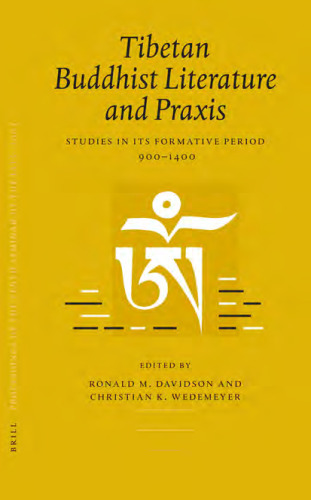 Proceedings of the Tenth Seminar of the IATS, 2003, Tibetan Buddhist Literature and Praxis: Studies in Its Formative Period, 900-1400