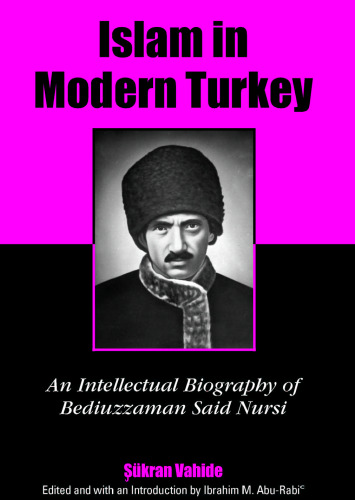 Islam In Modern Turkey: An Intellectual Biography Of Bediuzzaman Said Nursi