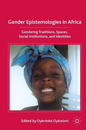 Gender Epistemologies in Africa: The Gendering of African Traditions, Spaces, Social Identities, and Institutions