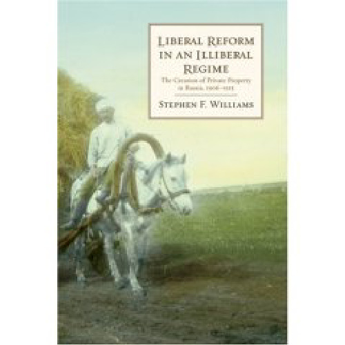 Liberal Reform in an Illiberal Regime: The Creation of Private Property in Russia, 1906-1915 (Hoover Institution Press Publication)