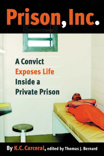 Prison, Inc.: A Convict Exposes Life Inside a Private Prison (Alternative Criminology)