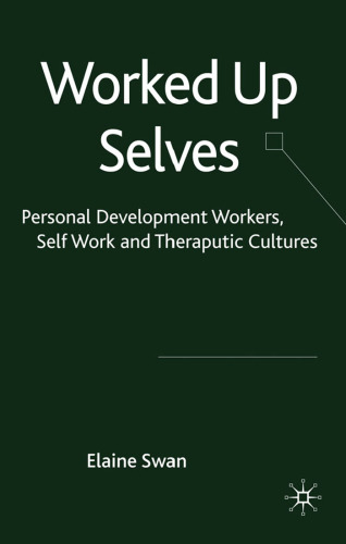 Worked up selves: personal development workers, self-work and therapeutic cultures