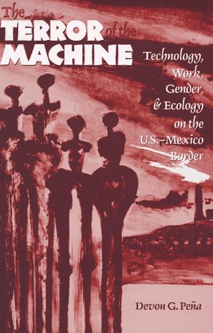 The terror of the machine: technology, work, gender, and ecology on the U.S.-Mexico border