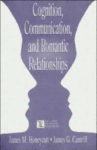 Cognition, Communication, and Romantic Relationships (LEA's Series on Personal Relationships)
