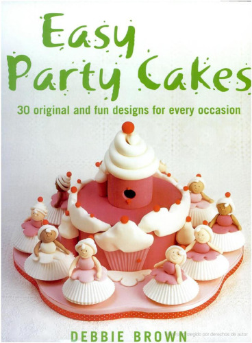 Easy Party Cakes: 30 Original and Fun Designs for Every Occasion