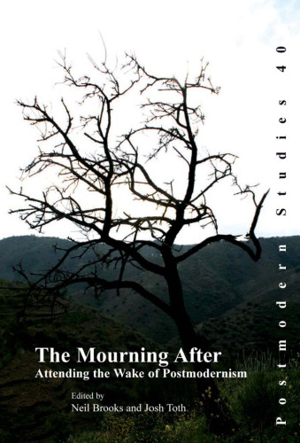 The Mourning After: Attending the Wake of Postmodernism (Postmodern Studies 40)