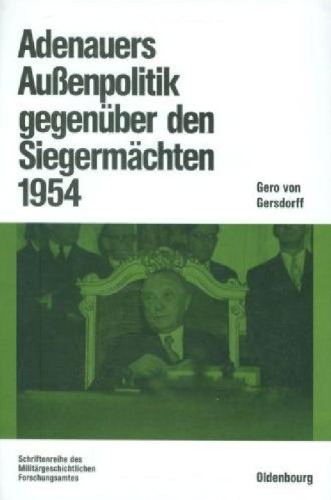 Adenauers Außenpolitik gegenüber den Siegermächten 1954. Westdeutsche Bewaffnung und internationale Politik