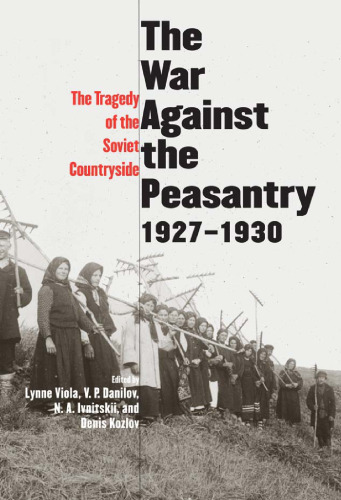 The War Against the Peasantry, 1927-1930: The Tragedy of the Soviet Countryside