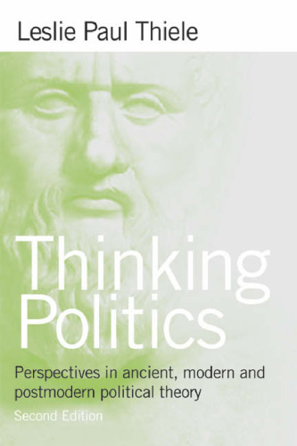 Thinking Politics: Perspectives In Ancient, Modern, and Postmodern Political Theory, 2nd Edition