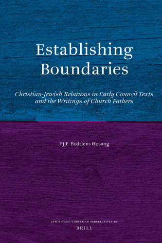 Establishing Boundaries. Christian-Jewish Relations in Early Council Texts and the Writings of Church Fathers