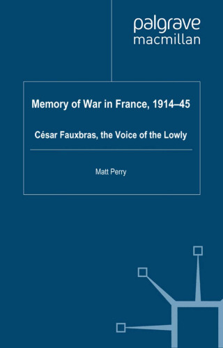 Memory of War in France, 1914-45: Cesar Fauxbras, the Voice of the Lowly