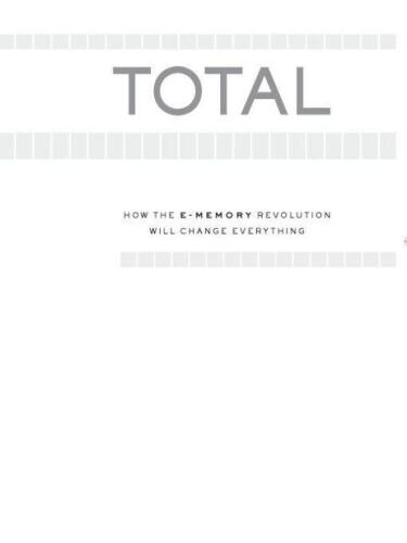 Total recall: how the E-memory revolution will change everything