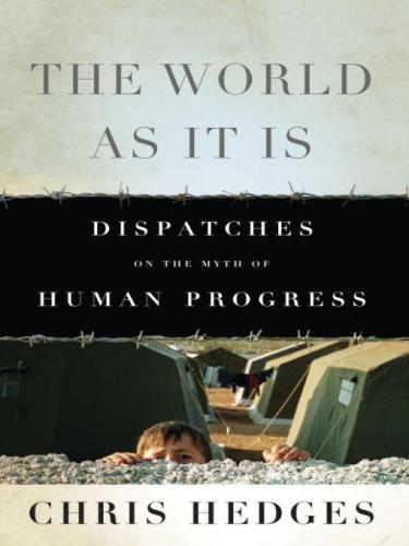 The World As It Is: Dispatches on the Myth of Human Progress   