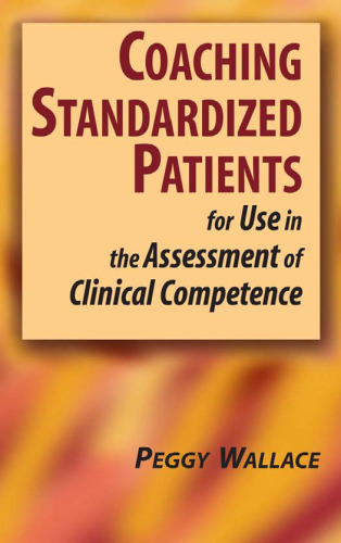 Coaching standardized patients: for use in the assessment of clinical competence