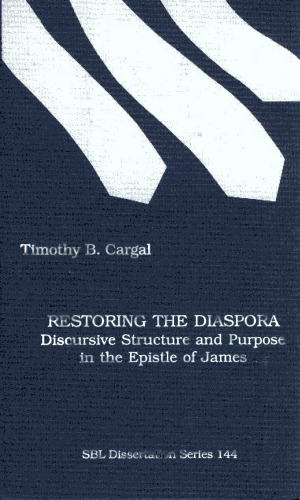 Restoring the Diaspora: Discursive Structure and Purpose in the Epistle of James (Dissertation Series (Society of Biblical Literature))